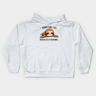 Sloth Today I Will Do Absolutely Nothing Kids Hoodie